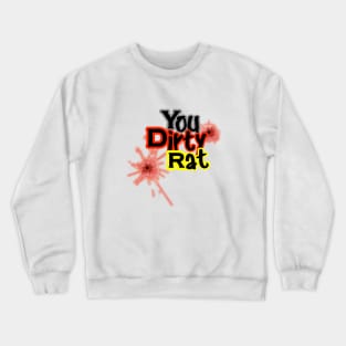 You dirty rat! Crewneck Sweatshirt